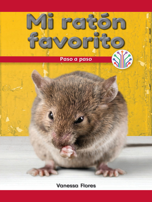 Title details for Mi ratón favorito: Paso a paso (My Pet Mouse: Step by Step) by Vanessa Flores - Available